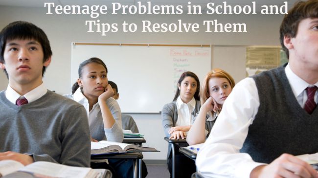 Teenage Problems in School and Tips to Resolve Them