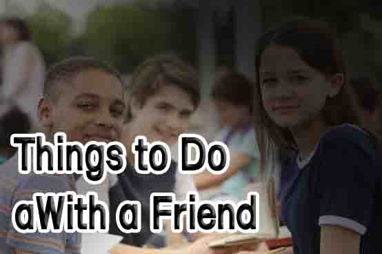 Things to Do With a Friend